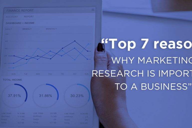 The top 7 reasons why marketing research is important to a business