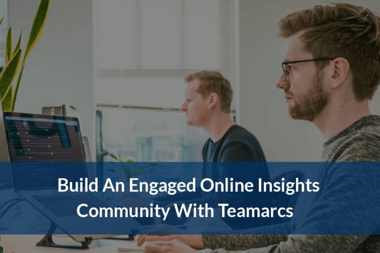 Build An Engaged Online Insights Community With Teamarcs